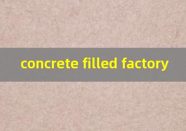  concrete filled factory